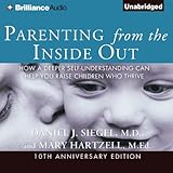 Parenting from the Inside Out: How a Deeper Self-Understanding Can Help You Raise Children Who Thrive Parenting from the Inside Out: How a Deeper Self-Understanding Can Help You Raise Children Who Thrive