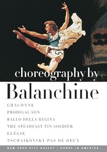 Choreography By Balanchine / Chaconne, Prodigal Son, Ballo Della Regina, Elegie, The Steadfast Tin Soldier, Tchaikovsky Pas de Deux