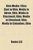 Produkt-Bild: Ohio Media Ohio Media: Films Shot in Ohio, Media in Akron, Ohio, Media in Cincinnatfilms Shot in Ohio, Media in Akron, Ohio, Media in Cincinn