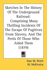 Sketches In The History Of The Underground Railroad: Comprising Many Thrilling Incidents Of The Escape Of Fugitives From Slavery, And The Perils Of Those Who Aided Them (1879)