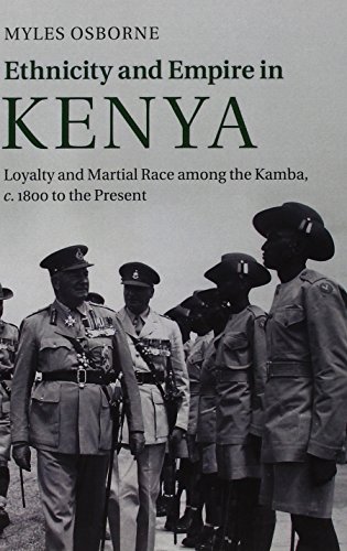 Ethnicity and Empire in Kenya: Loyalty and Martial Race among the Kamba, c.1800 to the Present