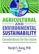 Agricultural and Environmental Sustainability: Considerations for the Future