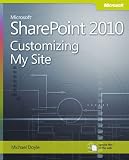 Microsoft SharePoint 2010: Customizing My Site: Harness the Power of Social Computing in Microsoft SharePoint!