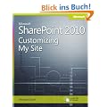Customizing My Site in Microsoft SharePoint 2010: Harness the Power of Social Computing in Microsoft SharePoint!