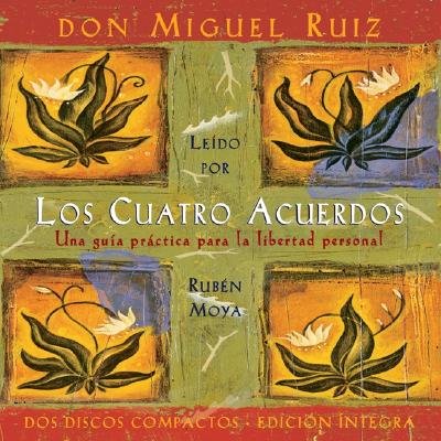 Los Cuatro Acuerdos: The Four Agreements, Spanish-Language Edition   [SPA-CUATRO ACUERDOS 4/E D] [Spanish Edition] [Compact Disc]