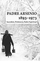 Padre Arsenio, 1893-1973: Sacerdote, Prisionero, Padre Espiritual (Spanish Edition)