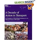 Click here to buy A Decade of Action in Tr An Evaluation of World Bank Assistance to the Transport Sector, 1995-2005 (Operations... by  Peter Nigel Freeman.