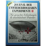Journal der unwiederholbaren Experimente II. Nie gesuchte Erfindungen und unsch�tzbare Patentevon "George Scherr"