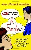 Himglish and Femalese: Why Women Don't Get Why Men Don't Get Them