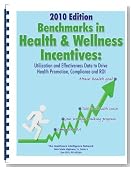 Benchmarks in Health & Wellness Incentives, 2010 Edition: Utilization and Effectiveness Data to Drive Health Promotion, Compliance and ROI