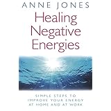 healing negative energies simple steps to improve your energy at home and at work