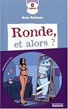 Ronde, et alors ?
