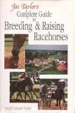 Joe Taylor's Complete Guide to Breeding and Raising Racehorses: Advice from America's Master Horseman