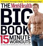 The Men's Health Big Book of 15-Minute Workouts: A Leaner, Stronger Body--in 15 Minutes a Day!