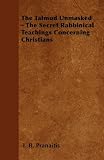 The Talmud Unmasked - The Secret Rabbinical Teachings Concerning Christians