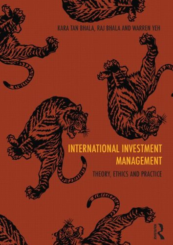 International Investment Management: Theory, ethics and practice, by Kara Tan Bhala, Warren Yeh, Raj Bhala