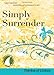 Simply Surrender: 30 Days with Thérèse of Lisieux (Great Spiritual Teachers)
