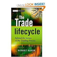 The Trade Lifecycle: Behind the Scenes of the Trading Process (The Wiley Finance Series)