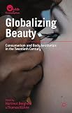 Globalizing beauty : consumerism and body aesthetics in the twentieth century