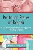 Profound States of Despair: A Developmental and Systems Approach to Treating Emptiness
