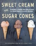 51x%2BAOgGLuL. SL160  Sweet Cream and Sugar Cones: ninety Recipes for Producing Your Own Ice Cream and Frozen Treats from Bi Rite Creamery