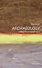 Archaeology: A Very Short Introduction (Very Short Introductions)