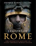 Legions of Rome: The definitive history of every Roman legion