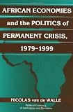 African Economies and the Politics of Permanent Crisis, 1979-1999 (Political Economy of Institutions and Decisions)