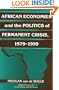 African Economies and the Politics of Permanent Crisis, 1979-1999 (Political Economy of Institutions and Decisions)