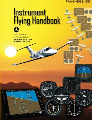 Instrument Flying Handbook: FAA Handbook:  FAA-H-8083-15B