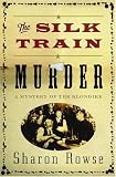  : The Silk Train Murder: A Mystery of the Klondike