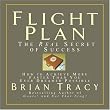 Flight Plan: The Real Secret of Success; How to Achieve More Faster Than You Ever Thought Possible (Your Coach in a Box) Flight Plan: The Real Secret of Success; How to Achieve More Faster Than You Ever Thought Possible (Your Coach in a Box)