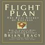 Flight Plan: The Real Secret of Success; How to Achieve More Faster Than You Ever Thought Possible (Your Coach in a Box)