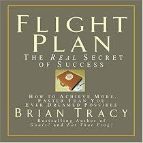 Flight Plan: The Real Secret of Success; How to Achieve More Faster Than You Ever Thought Possible (Your Coach in a Box)