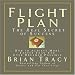 Flight Plan: The Real Secret of Success; How to Achieve More Faster Than You Ever Thought Possible (Your Coach in a Box)