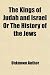The Kings of Judah and Israel or the History of the Jews; From the Accession of David to the Babilonish Captivity