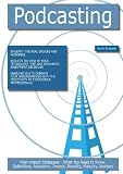 Podcasting: High-impact Strategies - What You Need to Know: Definitions, Adoptions, Impact, Benefits, Maturity, Vendors