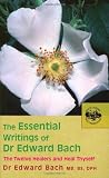 The Essential Writings of Dr Edward Bach