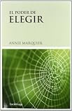 El poder de elegir : el principio de responsabilidad-atracción-creación, paradigma para la emergencia de una nueva conciencia