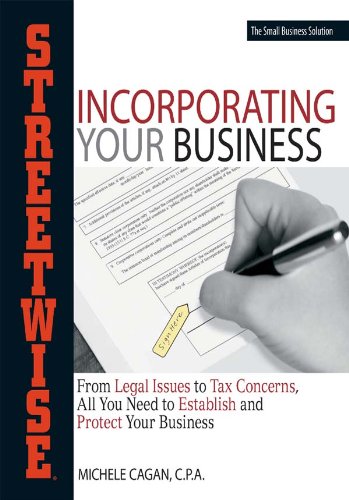 Streetwise Incorporating Your Business: From Legal Issues to Tax Concerns, All You Need to Establish and Protect Your Business