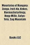 Mountains of Hungary: Zeng?, Irott-K?, Kekes, Harmashatarhegy, Nagy-MILIC, Galya-TET?, Sag Mountain-