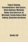 Figure Skating Commentators: Bob Costas, Brian Boitano, Michelle Kwan, Lisa Guerrero, Al Michaels, Sasha Cohen, Dick Enberg, Ekaterina Gordeeva