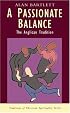A Passionate Balance: The Anglican Tradition (Traditions of Christian Spirituality)