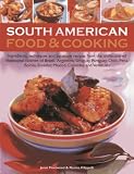 South American food & cooking : ingredients, techniques and signature recipes from the undiscovered traditional cuisines of Brazil, Argentina, Uruguay, Paraguay, Chile, Peru, Bolivia, Ecuador, Mexico,
