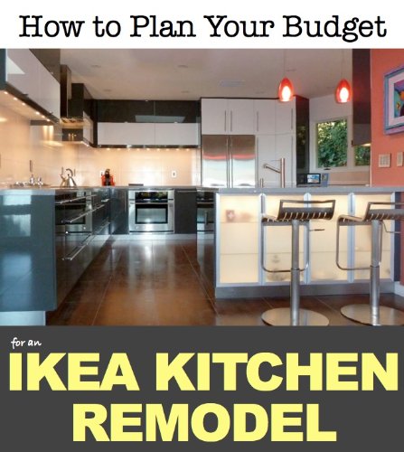 How to Plan Your Budget for an IKEA Kitchen Remodel (Affordable Kitchen Remodeling Series Book 1)