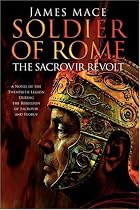 Soldier of Rome: The Sacrovir Revolt: a Novel of the Twentieth Legion During the Rebellion of Sacrovir and Florus