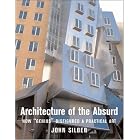Architecture of the Absurd: How Genius Disfigured a Practical Art by  John Silber