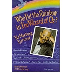 Who Put the Rainbow in the Wizard of Oz?: Yip Harburg, Lyricist