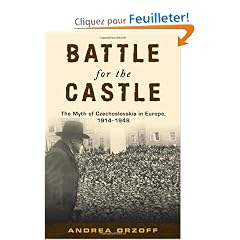 Battle for the Castle: The Myth of Czechoslavakia in Europe 1914-1948