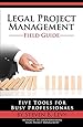 Legal Project Management Field Guide: Five Tools for Busy Professionals